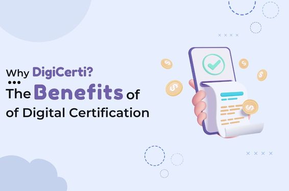 Why DigiCerti? The Benefits of Digital Certification